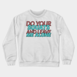 Do Your Squats and Leave Me Alone Crewneck Sweatshirt